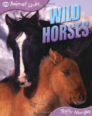 Wild Horses (Animal Lives) Sally Morgan • £3.59