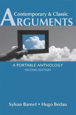 Contemporary & Classic Arguments: A Portable Anthology By Barnet Sylvan Bedau • $3.79