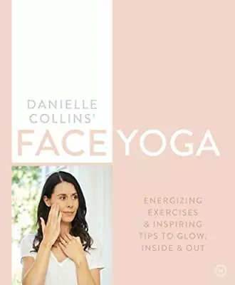 Danielle Collins Face Yoga: Firming Facial Exercises  Inspiring Tips To Glow Ins • £11.19