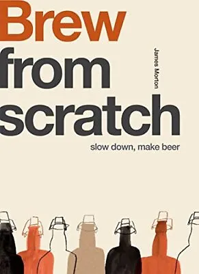 £3.38 • Buy From Scratch: Brew: Slow Down, Make Beer, Morton, James