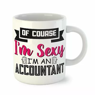 Accountant Gifts For Accountants - Funny Coffee Mug Gift - Of Course I'm Sexy • £8.97