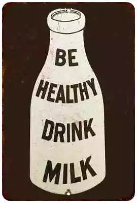 Be Healthy Drink Milk Vintage Retro Reproduction 8x12 Metal Sign 108120067130 • $19.95