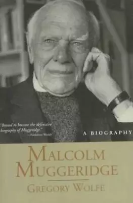 Malcolm Muggeridge: A Biography - Hardcover By Wolfe Gregory - GOOD • $7.14