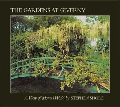 Stephen Shore: The Gardens At Giverny: A View Of Monet's World • $10.54