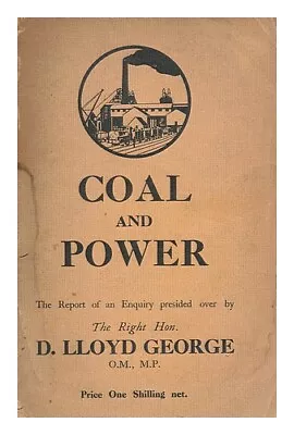 LLOYD GEORGE DAVID (1863-1945) Coal And Power / The Report Of An Enquiry Presid • £33.35