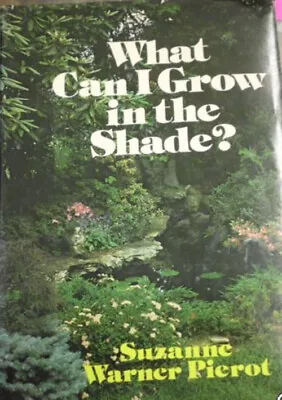 What Can I Grow In The Shade? Hardcover Suzanne W. Pierot • $4.50