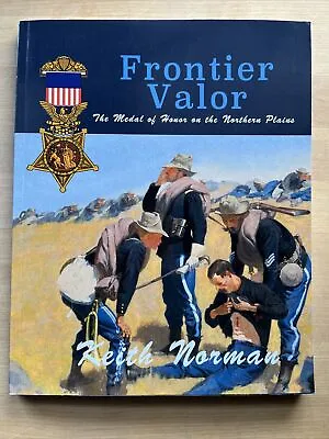 Frontier Valor The Medal Of Honor On The Northern Keith Norman Signed Indians • $8.90
