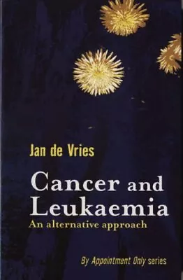 Cancer And Leukaemia: An Alternative Approach (By ... By De Vries Jan Paperback • £12.99