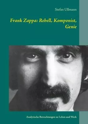 Frank Zappa: Rebell Komponist Genie: Analytische Betrachtungen Zu Leben U... • $20.61