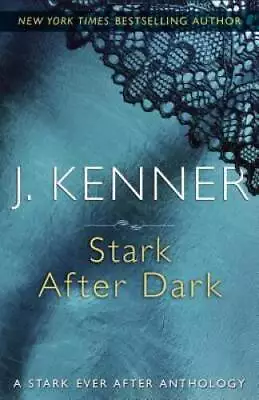 Stark After Dark: A Stark Ever After Anthology - Paperback By Kenner J - GOOD • $9.67