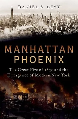 Manhattan Phoenix: The Great Fire Of 1835 And The Emergence Of Modern New York L • $37.99