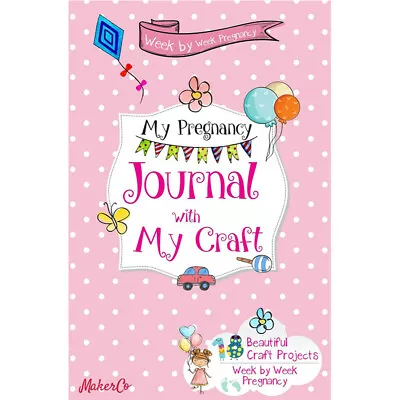 Week Pregnancy Journal With My Craft 18 Beautiful Craft Projects NEW Paperback • £4.99