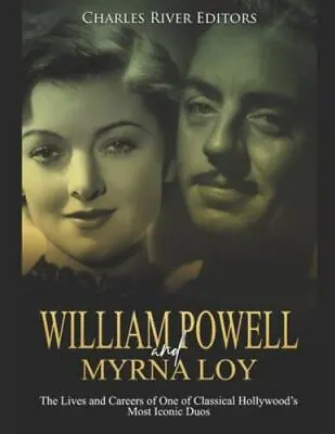 William Powell And Myrna Loy: The Lives And Careers Of One Of Classical Holly... • $19.31