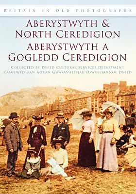 Aberystwyth And North Ceredigion: Britain In Old Photographs • £6.20