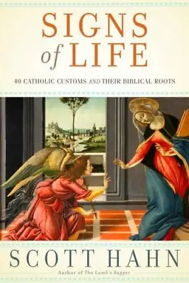 Signs Of Life: 40 Catholic Customs And Their Biblical Roots By Hahn Scott • $5.40