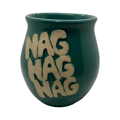 VTG Ceramic Coffee Mug Nag Nag Nag Teal Blue Round Belly Shape Humor Gag 16 Oz  • $17.99