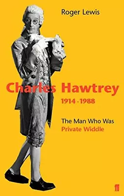 Charles Hawtrey 1914-1988: The Man Who Was Private Widdle By Roger Lewis (Paperb • £12.70