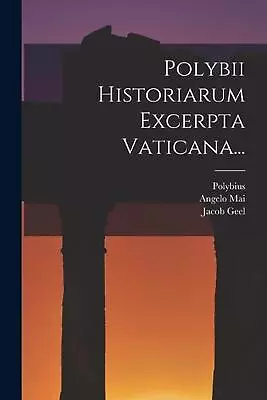 Polybii Historiarum Excerpta Vaticana... By Jacob Geel (Latin) Paperback Book • $27.34