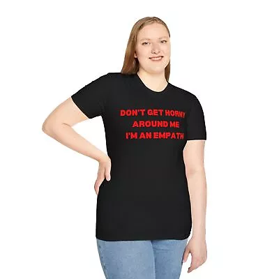 DONT GET H**NY AROUND ME IM AN EMPATH Funny T-shirt Mens Clothing Apparel • $22.88