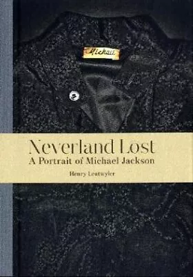 NEVERLAND LOST: A PORTRAIT OF MICHAEL JACKSON By Henry Leutwyler - Hardcover VG+ • $55.75