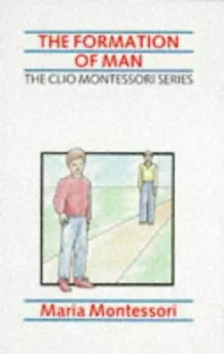 The Formation Of Man (The Clio Montessori Series) Montessori Maria Very Good  • $10.16
