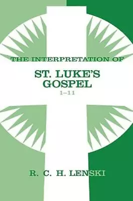 The Interpretation Of St  Luke's Gospel 1-11 • $58.34