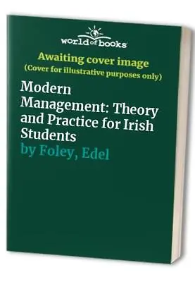 Modern Management: Theory And Practice For Irish Stu... By Foley Edel Paperback • £3.49