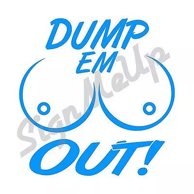 Dump Em Out! Boobs Decal Vinyl Sticker For Car Truck Import SUV *20 Colors! • $5