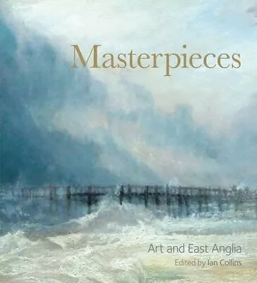 Masterpieces: Art And East Anglia Book The Cheap Fast Free Post • £5.46