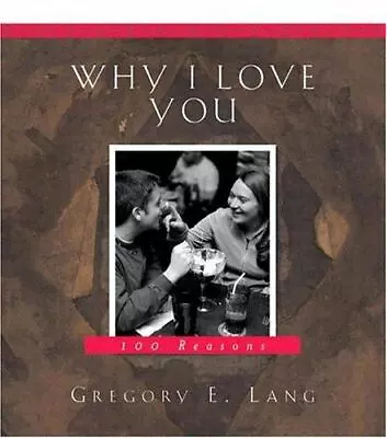 Why I Love You: 100 Reasons By Gregory E. Lang (2007 Hardcover) • $4.99