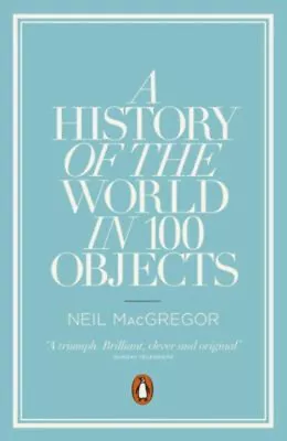 A History Of The World In 100 Objects Paperback Neil MacGregor • £4.73