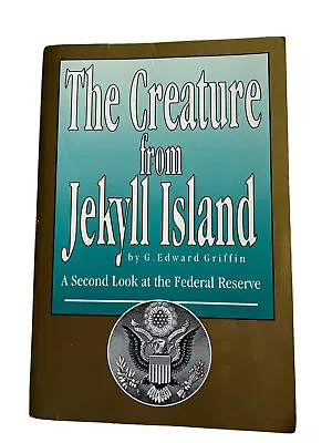 The Creature From Jekyll Island : A Second Look At The Federal Reserve By G.... • $39