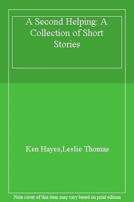 A Second Helping: A Collection Of Short Stories-Ken HayesLeslie • £3.27