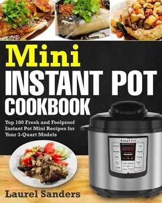 Mini Instant Pot Cookbook: Top 100 Fresh And Foolproof Instant Pot Mini R - GOOD • $6.03