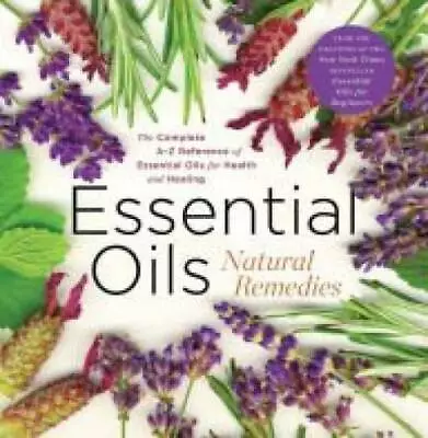 Essential Oils Natural Remedies The Complete A-Z Reference Guide Fo - VERY GOOD • $5.84