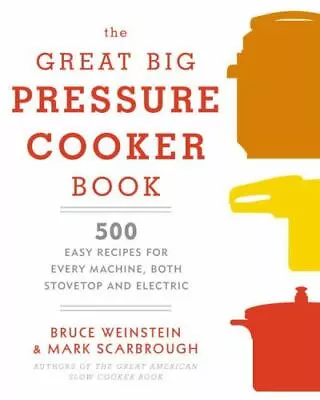 The Great Big Pressure Cooker Book: 500 Easy Recipes For Every Machine Both Sto • $5.17