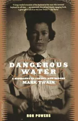 Dangerous Water: A Biography Of The Boy Who Became Mark Twain By Powers Ron • $6.34