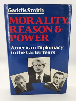 Morality Reason And Power :American Diplomacy In The Carter Years Gaddis Smith • $9.99