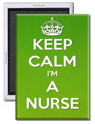 Keep Calm I'm A Nurse (Green) – Fridge Magnet • £1.99