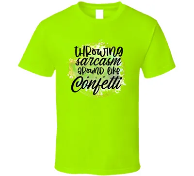 Throwing Sarcasm Around Like Confetti Amusing Tshirt Funny Sarcastic Novelty Tee • $12.97