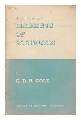 COLE G. D. H. (GEORGE DOUGLAS HOWARD) (1889-1959) A Guide To The Elements Of So • £21.79