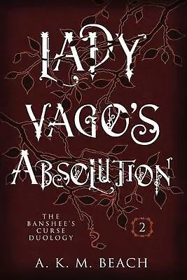 Lady Vago's Absolution: The Banshee's Curse Duology Book Two By A.K.M. Beach Pap • $23.73