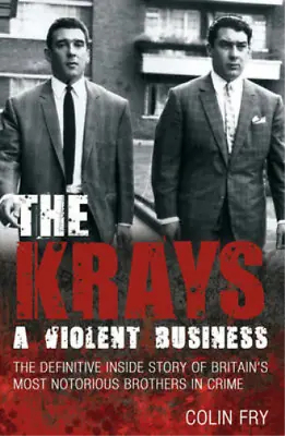 The Krays: A Violent Business: The Definitive Inside Story Of Britains Most Noto • £4.07