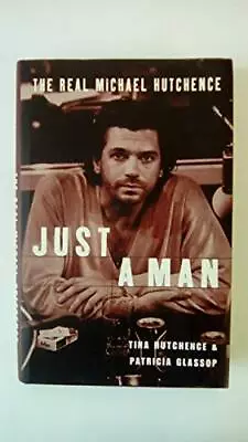Just A Man (HB): The Real Michael Hutchence By Hutchence Tina Hardback Book The • $11.96