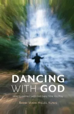 Dancing With God: How To Connect With God Every Time You Pray Rabbi Mark Hillel • $23