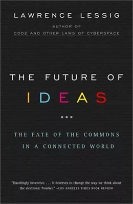 The Future Of Ideas: The Fate Of The Commons In A Connected World (Paperback Or • $19.55