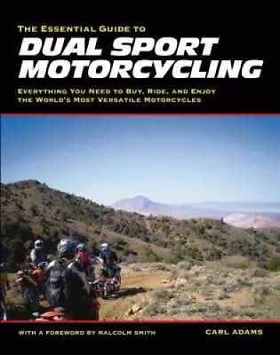 The Essential Guide To Dual Sport Motorcycling: Everything You Need To Bu - GOOD • $7.25
