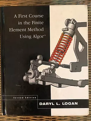 A First Course In The Finite Element Method Using Algor By Daryl L. Logan (2000 • $17