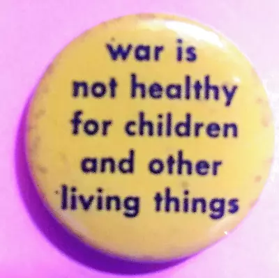 WAR IS NOT HEALTHY FOR CHILDREN AND OTHER LIVING THINGS - 1971 Peace Protest Pin • $16