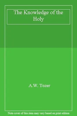 The Knowledge Of The Holy-A.W. Tozer • £3.36